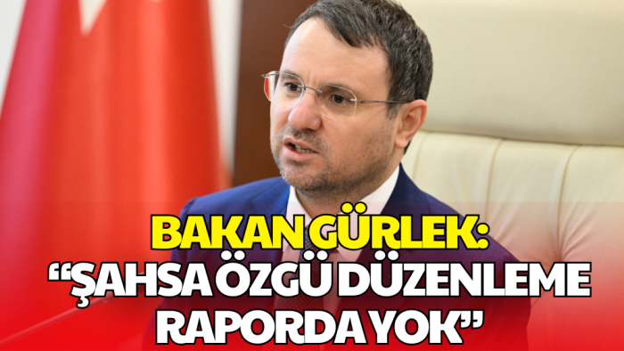 Adalet Bakanı Akın Gürlek:  Şahsa Özgü Bir Düzenleme Komisyon Raporunda Yok